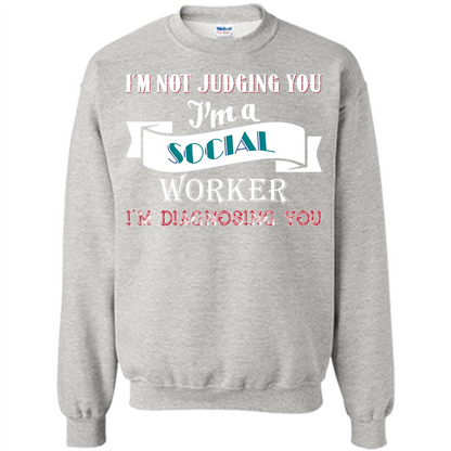 Social Worker T-shirt IŠ—Èm Not Judging You IŠ—Èm A Social Worker IŠ—Èm Diagnosing You Ash