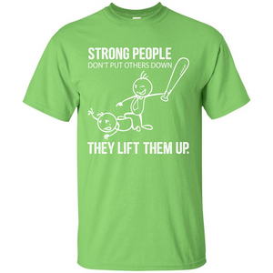 Strong People Don’t Put Others Down They Lift Them Up T-shirt