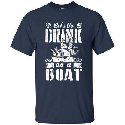 Funny Let's Go Drink On A Boat T-shirt Navy