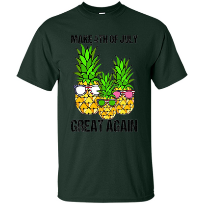 Funny Pineapple Flag T-shirt Make 4th Of July Great Again Forest Green
