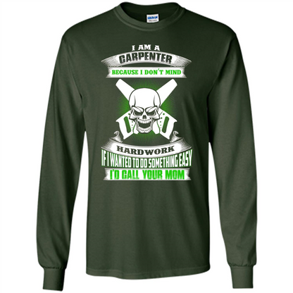 I'm A Carpenter I Don't Mind Hardwork T-shirt Forest Green
