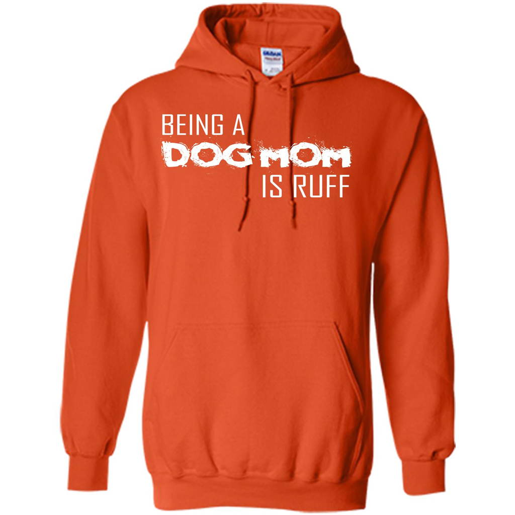 Dog Lover T-shirt Being A Dog Mom Is Ruff Orange