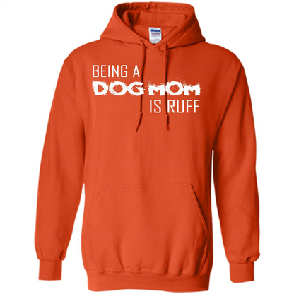 Dog Lover T-shirt Being A Dog Mom Is Ruff Orange