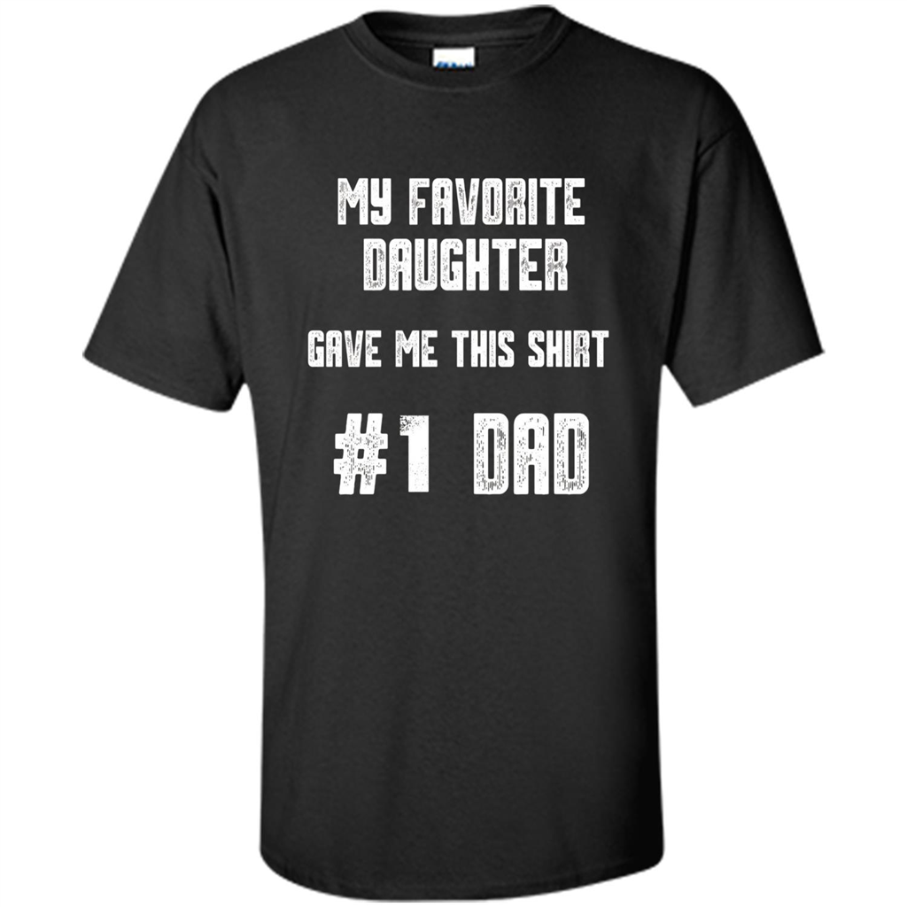 Fathers Day T-shirt My Favorite Daughter Gave Me This Shirt Black