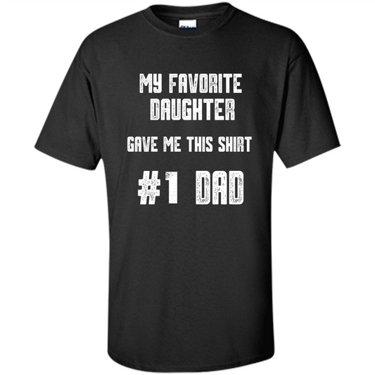 Fathers Day T-shirt My Favorite Daughter Gave Me This Shirt Black