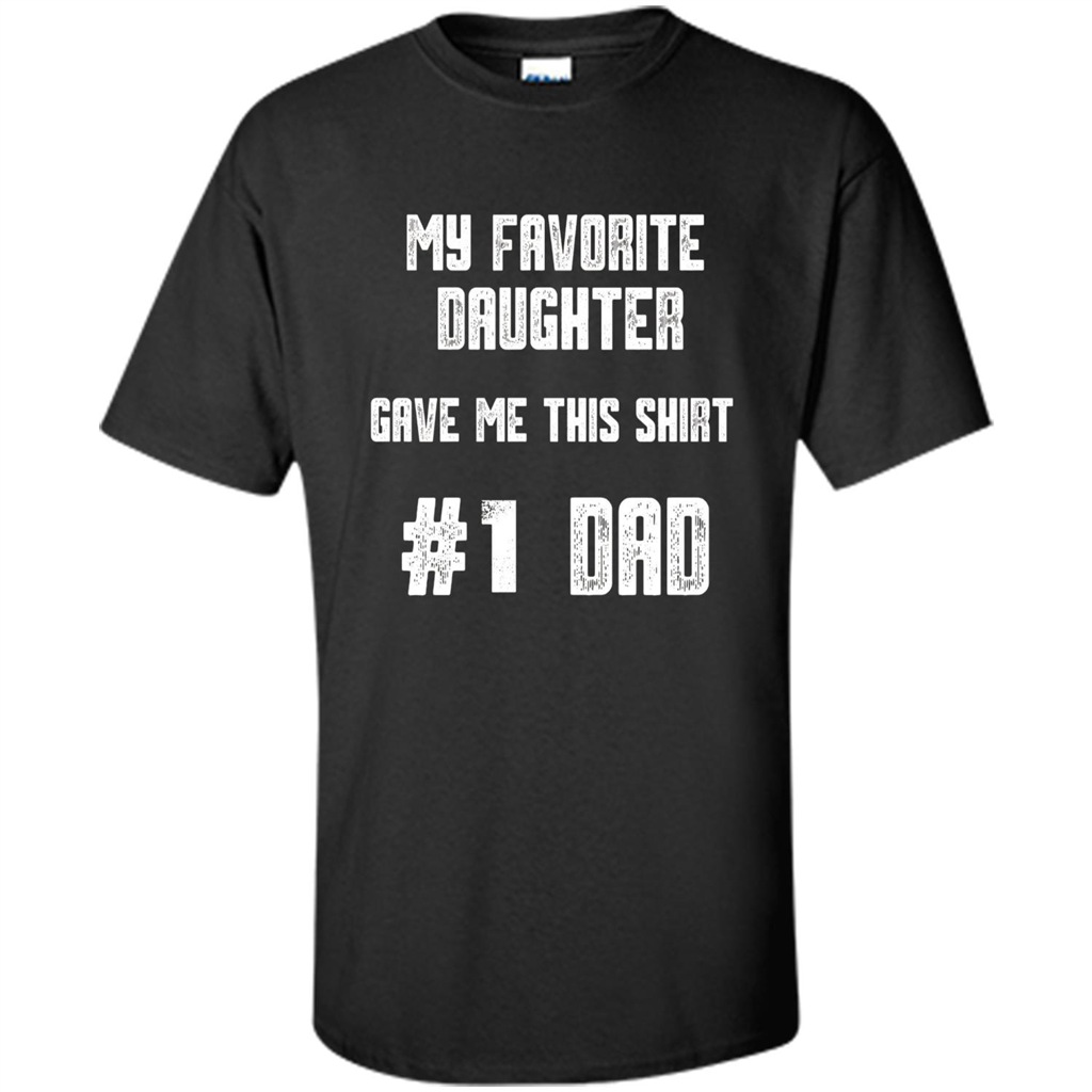 Fathers Day T-shirt My Favorite Daughter Gave Me This Shirt