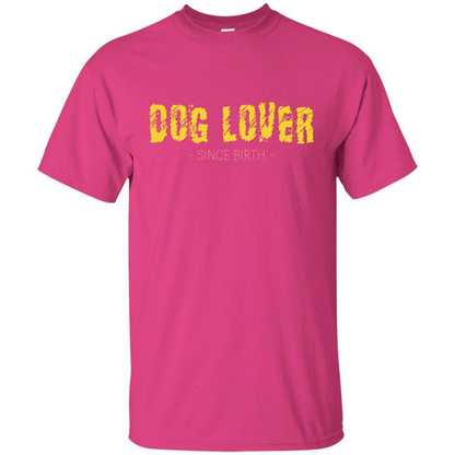 Dog Lover Since Birth T-shirt Heliconia
