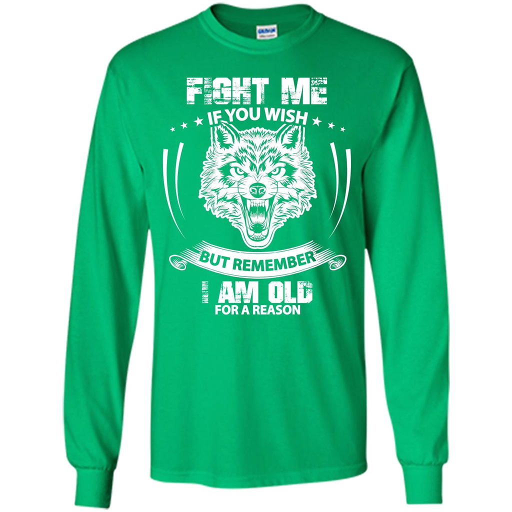 Fight Me If You Wish But Remember I Am Old For A Reason T-shirt Irish Green