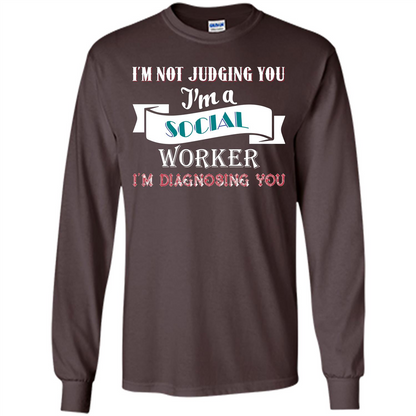 Social Worker T-shirt IŠ—Èm Not Judging You IŠ—Èm A Social Worker IŠ—Èm Diagnosing You Dark Chocolate