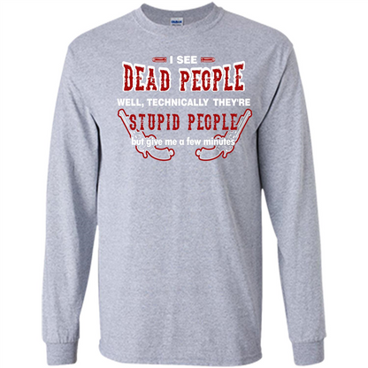 I See Dead People Well Technically They're Stupid People, But Give Me A Few Minutes Sport Grey