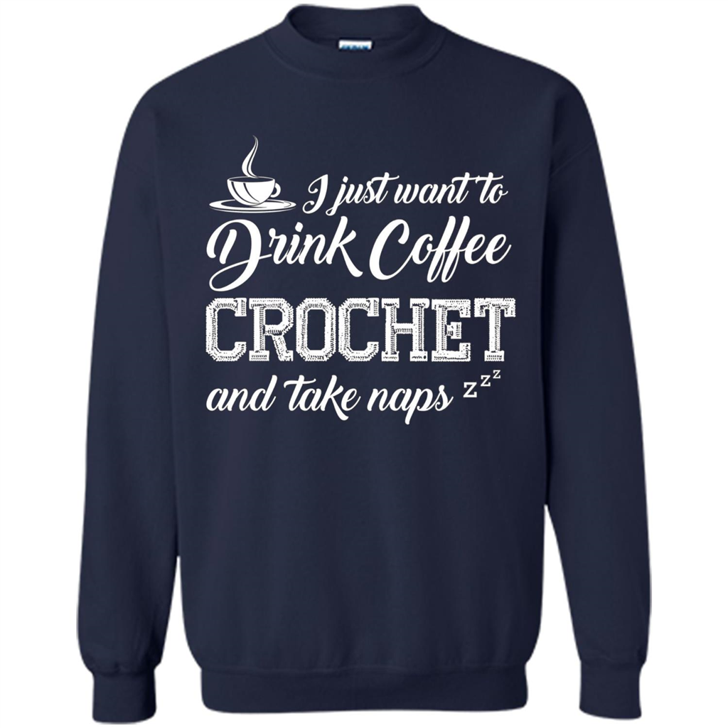 I Just Want To Drink Coffee Crochet and Take Naps T-shirt Navy