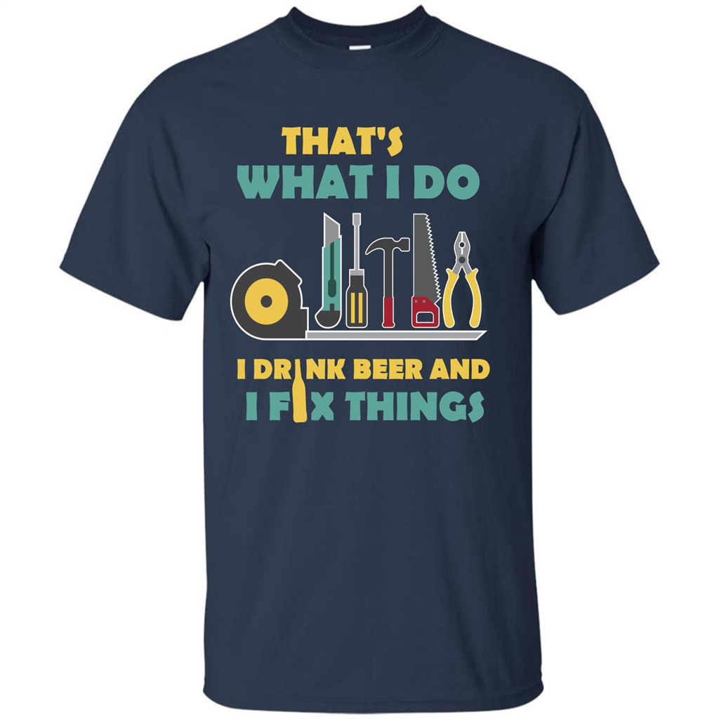 Engineer T-shirt That's What I Do I Drink Beer And I Fix Things Navy