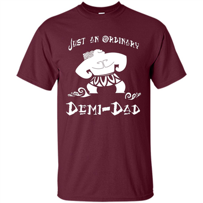 Fathers Day T-shirt Just An Ordinary Demi-Dad Maroon