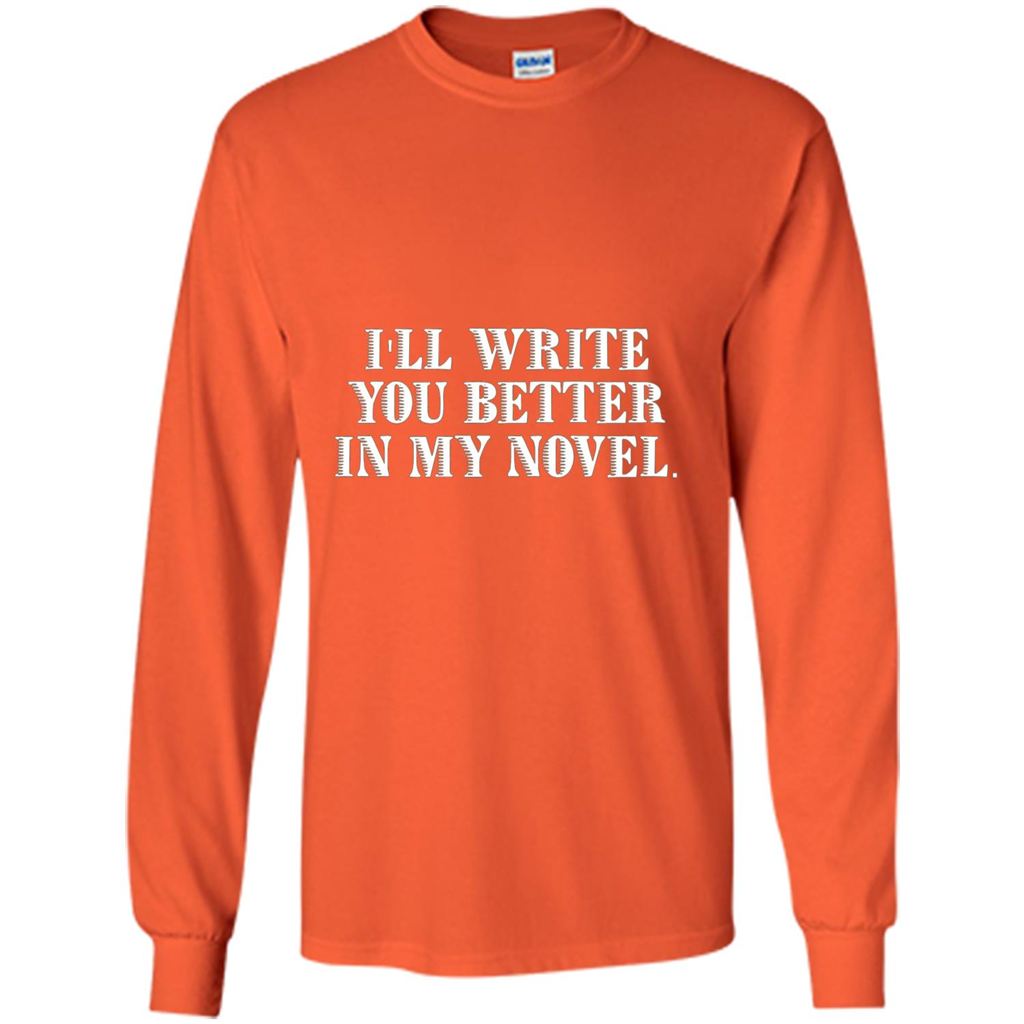 Writer T-shirt I'll Write You Better In My Novel Orange