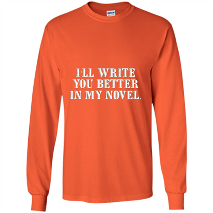 Writer T-shirt I'll Write You Better In My Novel Orange