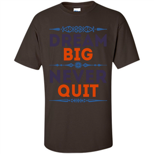 Motivational Quote T-shirt Dream Big Never Quit