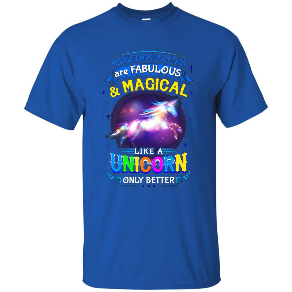 Instructional Assistants Are Fabulous And Magic Like A Unicorn Only Better T-shirt Royal