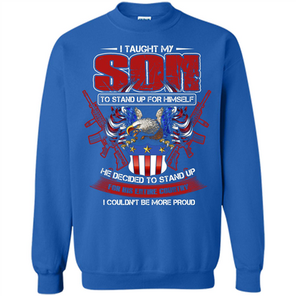 Military T-shirt I Taught My Son To Stand Up For Himself Royal