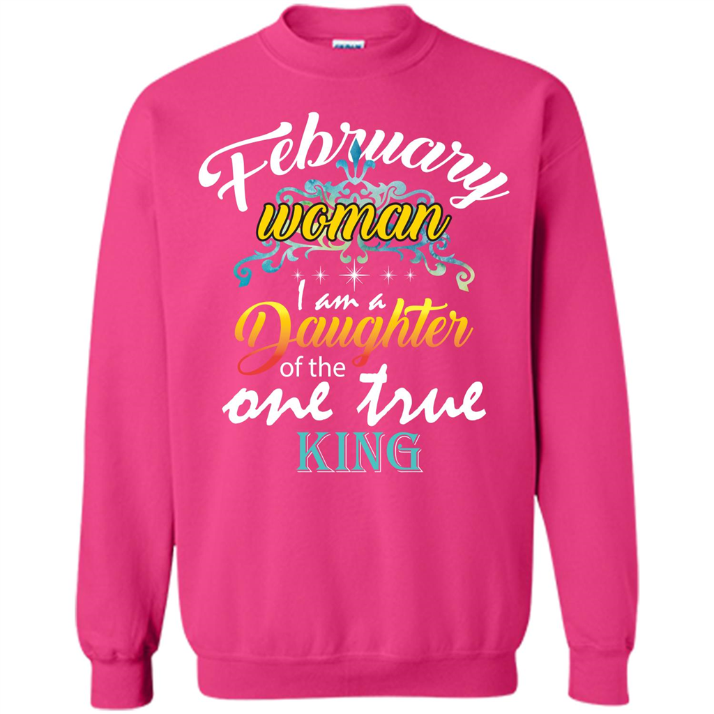 February Woman I Am A Daughter Of The One True King T-shirt Heliconia