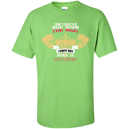 October. I Didnäó»t Choose To Be The Best I Simply Was Born In October T-shirt Lime