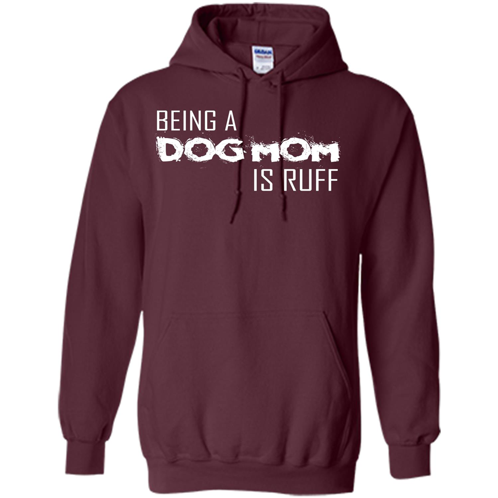 Dog Lover T-shirt Being A Dog Mom Is Ruff Maroon