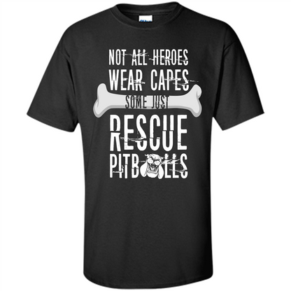 Pitbulls. Not All Heroes Wear Capes Some Just Rescue Pitbulls T-shirt Black