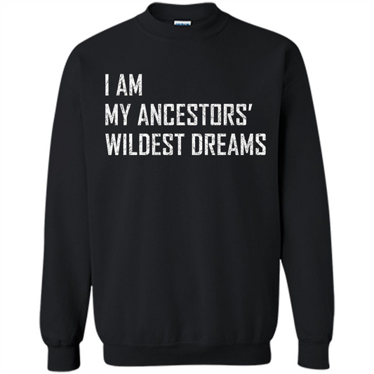 I Am My Ancestors' Wildest Dreams Black