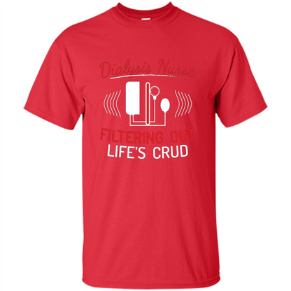 Funny Nurse T-shirts Dialysis Nurse Filtering Out Lifes Crud Red