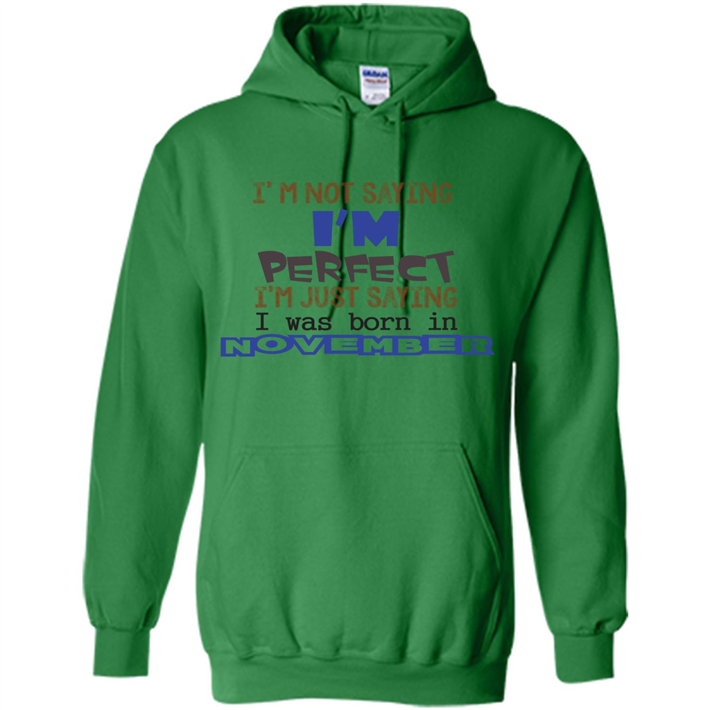 I'M Not Saying I Am Perfect I'M Just Saying I Was Born In November Irish Green