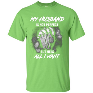 Wife T-shirt My Husband Is Not Perfect But He Is All I Need