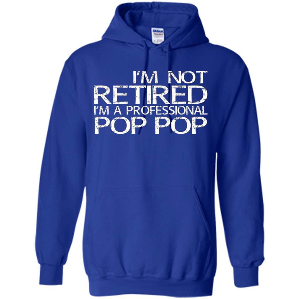 Fathers Day T-shirt I'm Not Retired I'm A Professional Pop Pop Royal