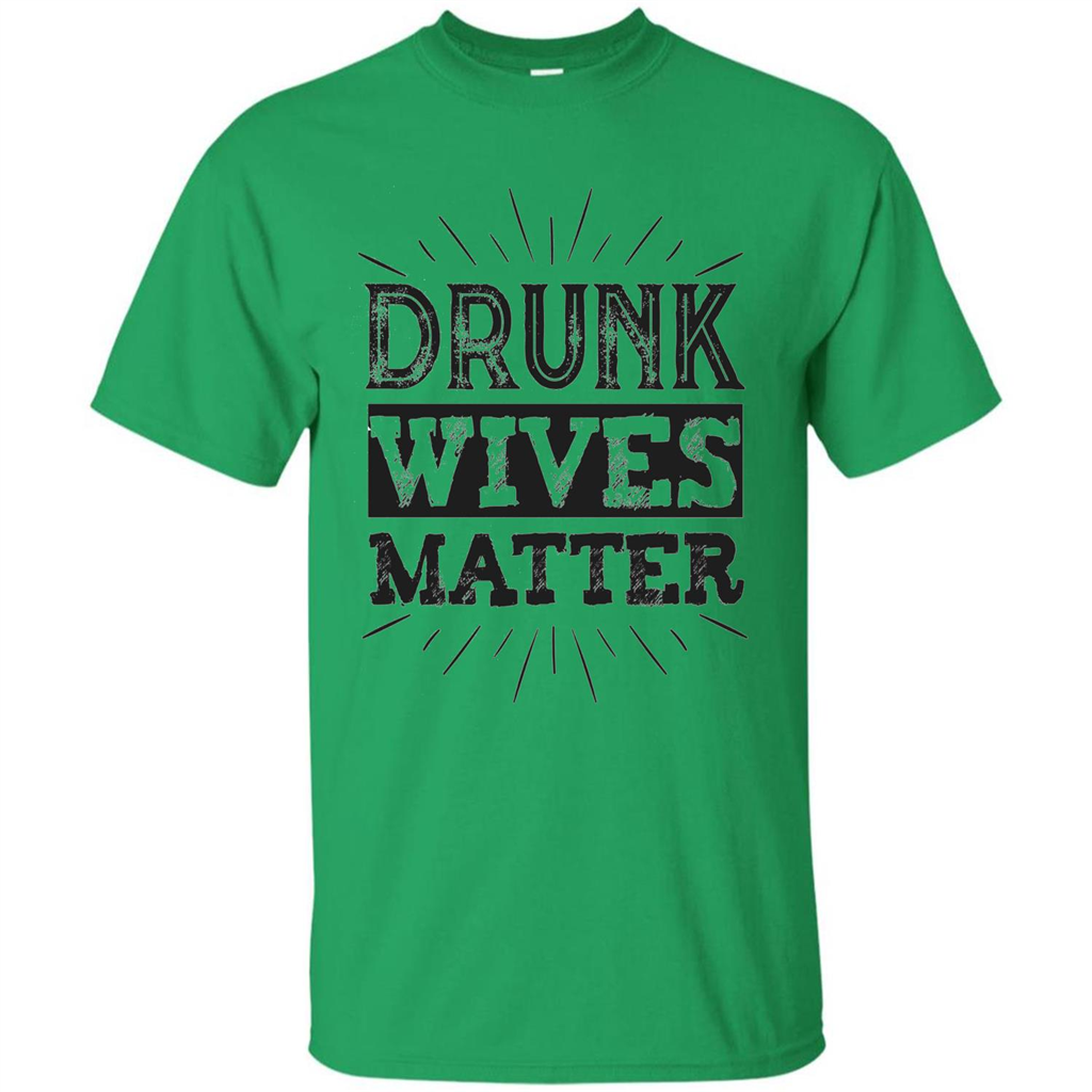 Drunk Wives Matter T-shirt Funny Saying Wine Wife Drinking T-shirt Irish Green