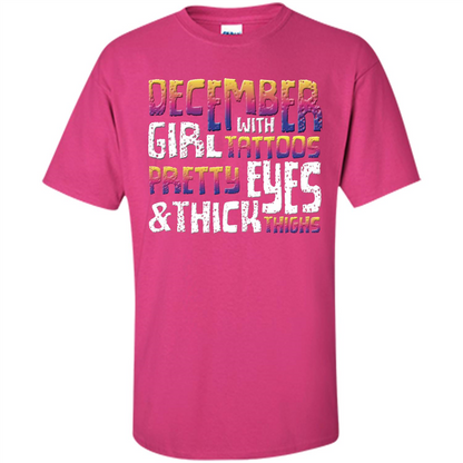 December Girl T-shirt With Tattoos Pretty Eyes and Thick Thighs Heliconia