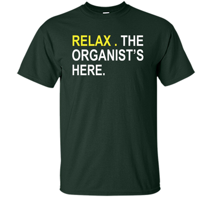 Relax The Organist's Here T-shirt Forest Green