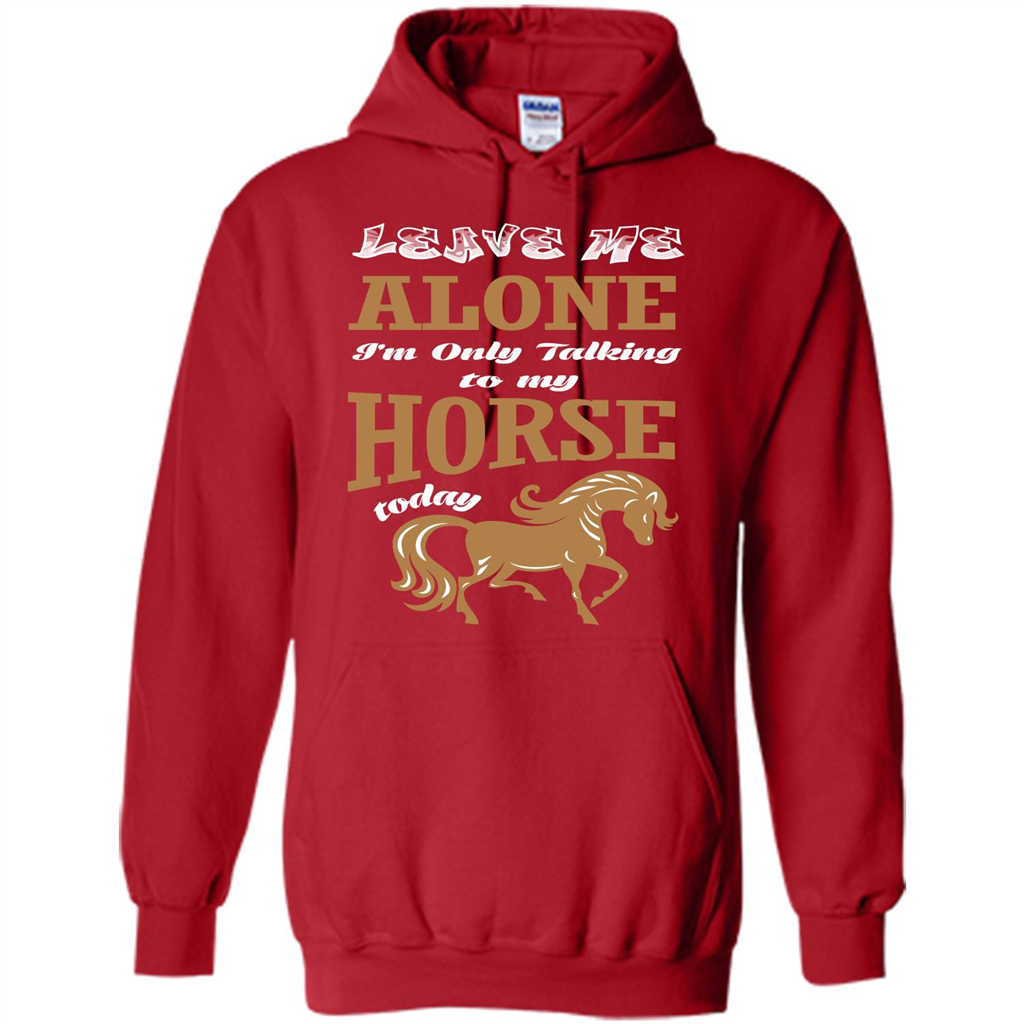 Horse Lovers T-shrit Leave Me Alone I'm Only Talking To My Horse Today Red