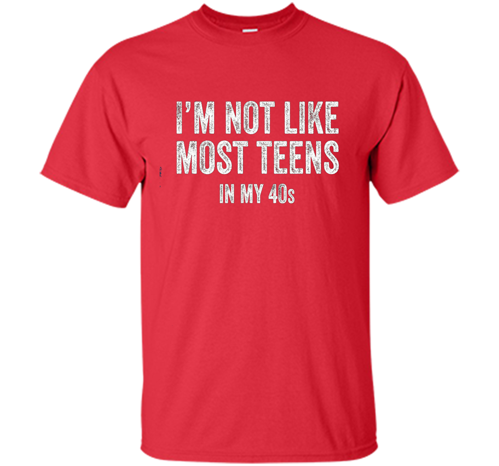 I'm Not Like Most Teens In My 40s T-shirt Red