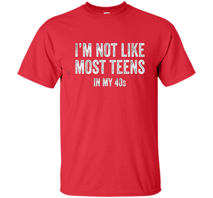 I'm Not Like Most Teens In My 40s T-shirt Red