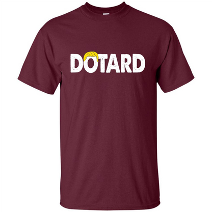 American President Dotard T-shirt Dotard Trump Hair T-shirt Maroon