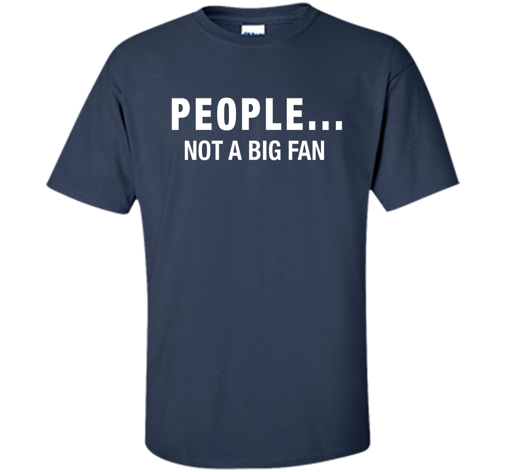 People Not A Big Fan T-shirt Navy
