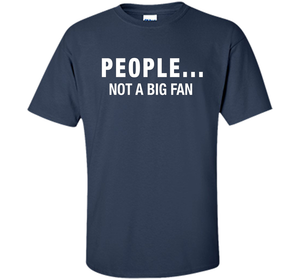 People Not A Big Fan T-shirt