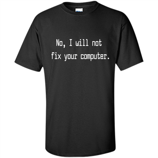 No, I Will Not Fix Your Computer T-shirt Black