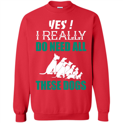 Dog Lover T-shirt Yes ! I Really Do Need All These Dogs T-shirt Red