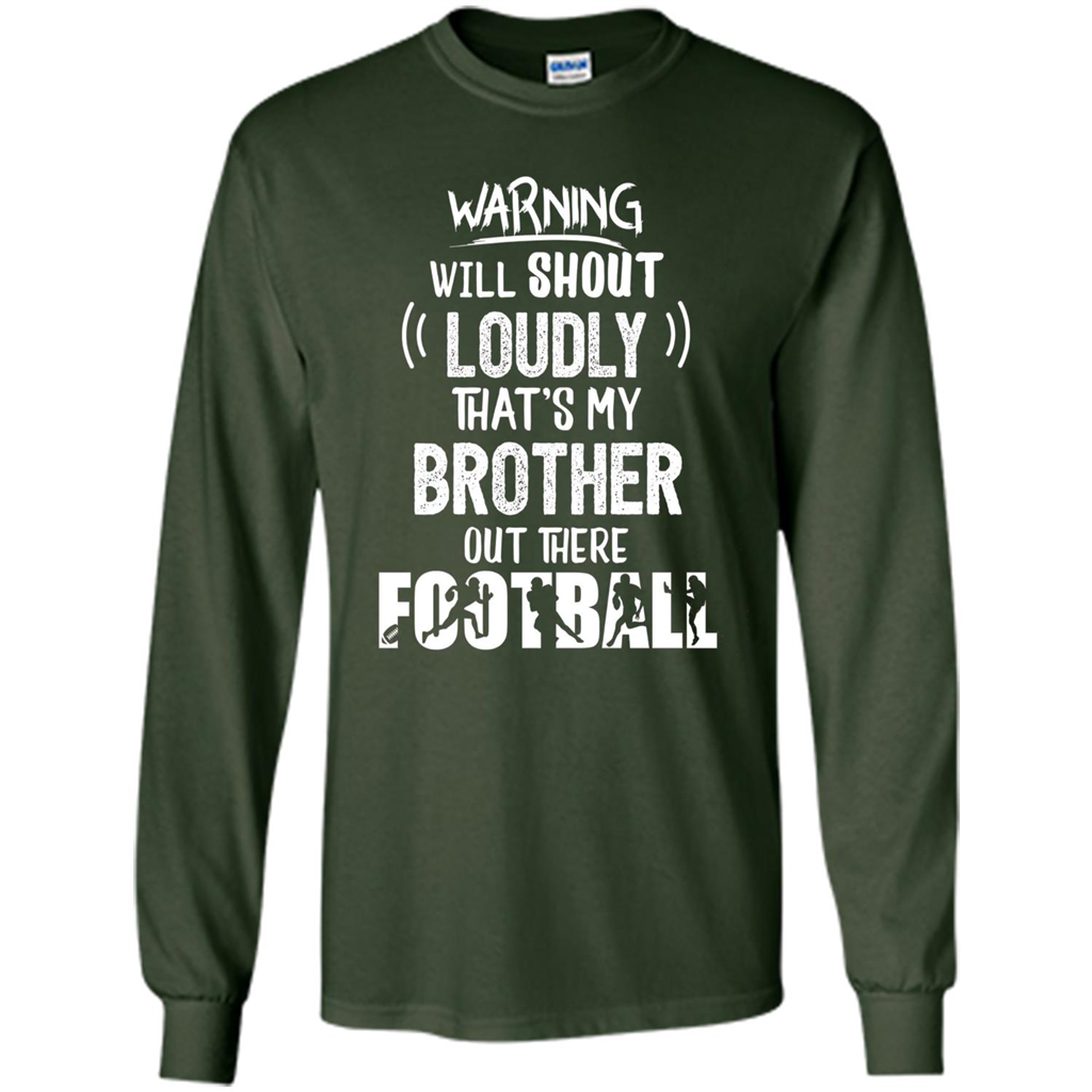 Football Lover T-shirt Warning Will Shout Loudly That's My Brother T-Shirt Forest Green