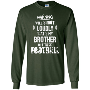 Football Lover T-shirt Warning Will Shout Loudly That's My Brother T-Shirt