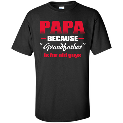 Papa T-shirt Papa Because Grandfather Is For Old Guys Black