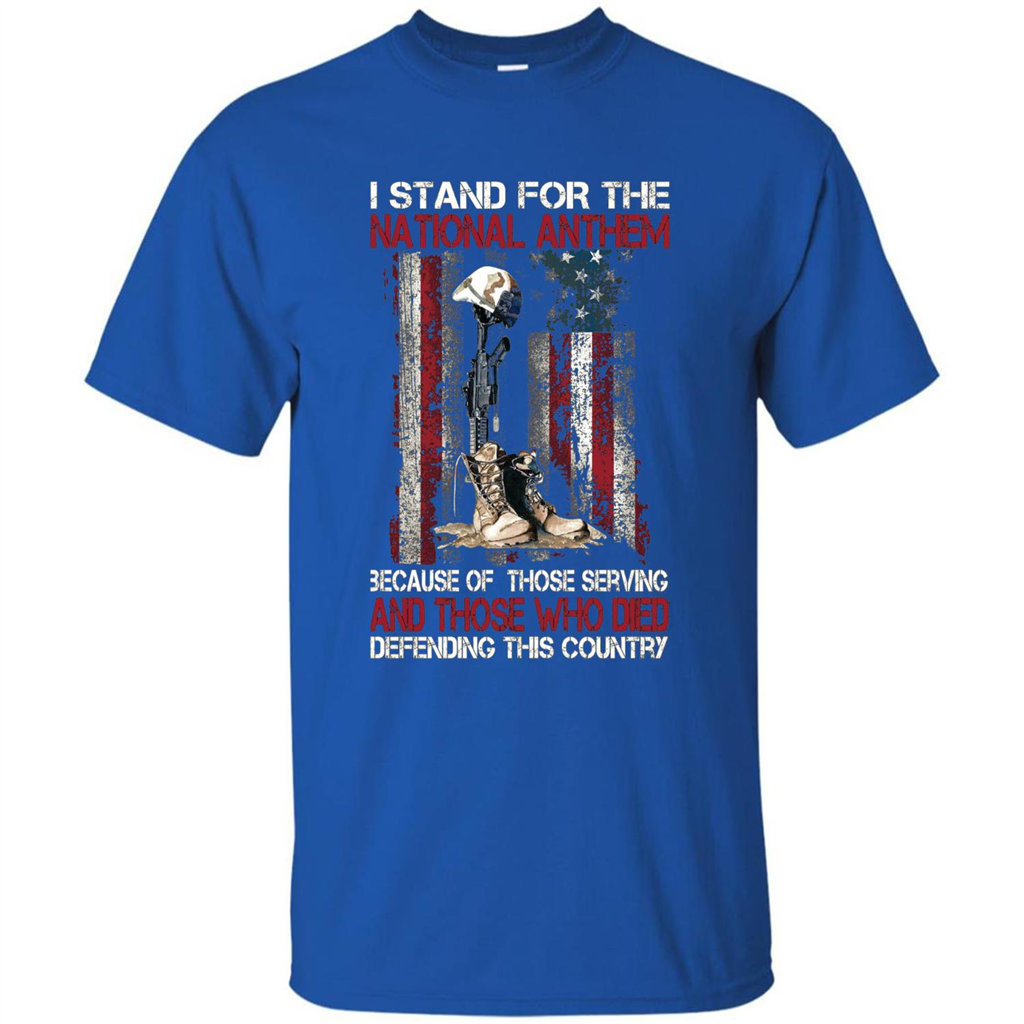 Military T-shirt I Stand For The National Anthem Because Of Those Serving Royal