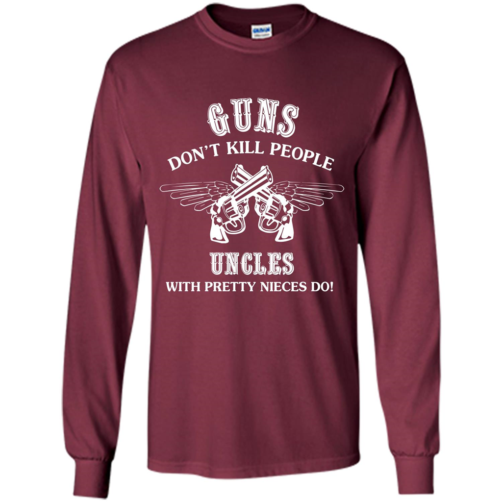 Guns Don’t Kill People Uncles With Pretty Nieces Do Maroon