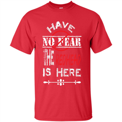 Redhead T-shirt Have No Fear The Redhead Is Here Red