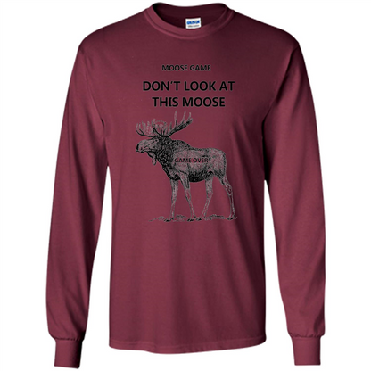 Moose Game Don't Look at This Moose Funny T-shirt Maroon