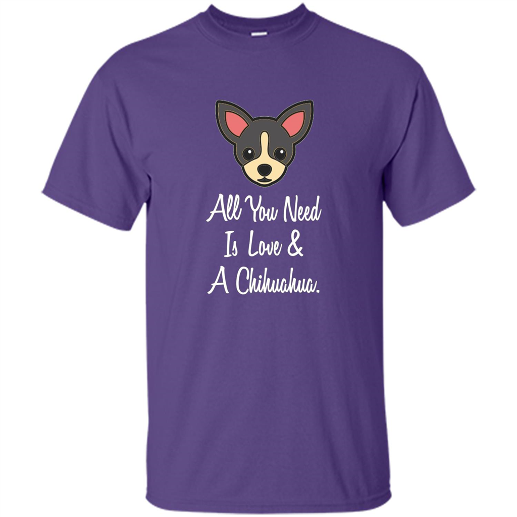 Chihuahua T-shirt All You Need Is Love And A Chihuahua Purple